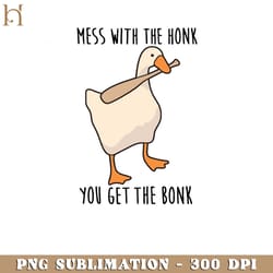 mess with the honk you get the bonk png download