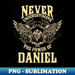 Daniel Name Shirt Daniel Power Never Underestimate - Premium PNG Sublimation File - Boost Your Success with this Inspirational PNG Download