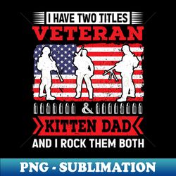 A Veteran and a Dad - Premium PNG Sublimation File - Revolutionize Your Designs