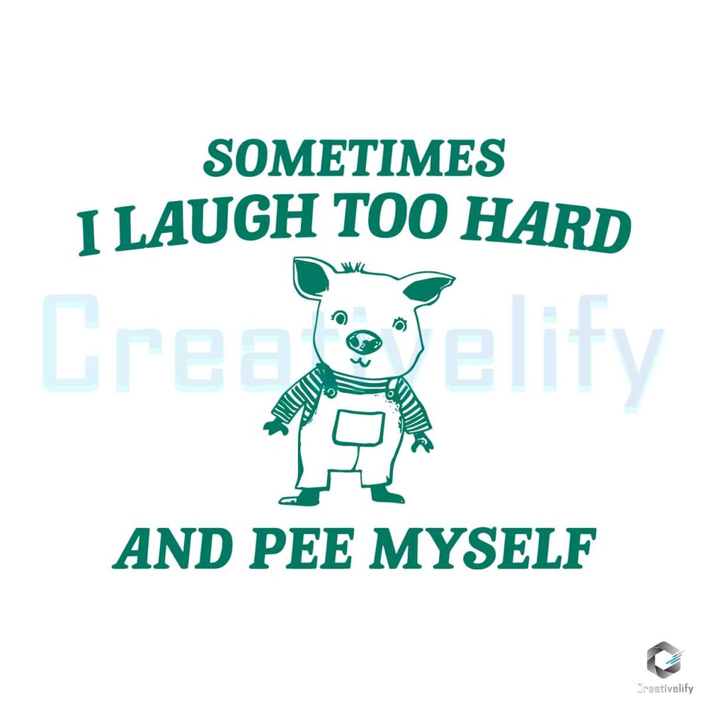 Sometimes I Laugh Too Hard SVG Funny Saying File Design.jpg