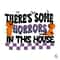 There's Horrors In This House SVG Funny Ghost Design File.jpg
