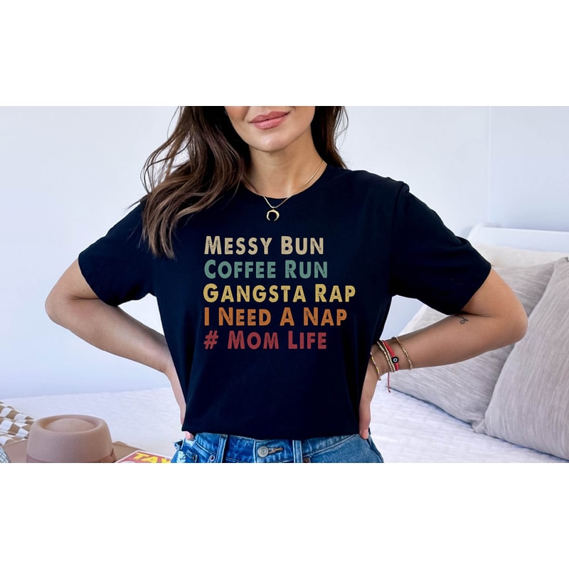 Messy Bun Coffee Run Gangsta Rap I Need a Nap Tshirt, Mom Life Tshirt, New Mom Shirt, Funny Mom Shirt, Mother's Day Gift Shirt.jpg