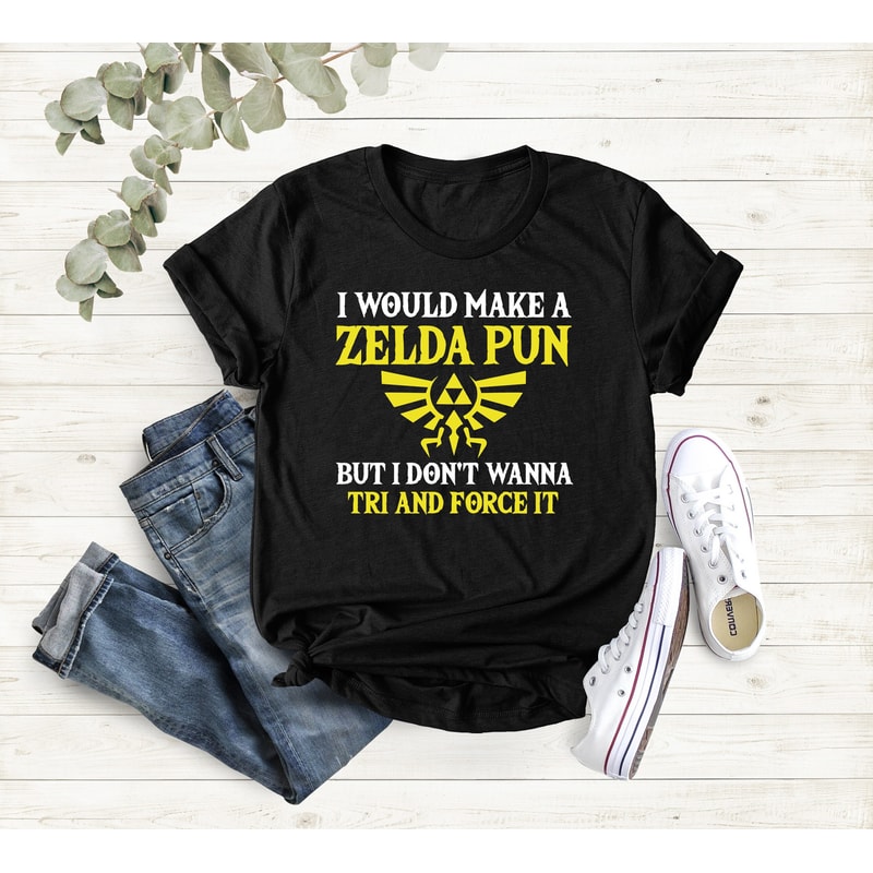 I Would Make A Zelda Pun But I Don't Wanna Try And Force It, Mens Video Game Humor Shirt, Shirt Gift For Dad, Game Player, Fathers Day Shirt.jpg