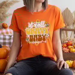 it's all gravy shirt, thanksgiving tee, cozy thanksgiving shirt, family thanksgiving shirt, turkey day sweater, cute tha