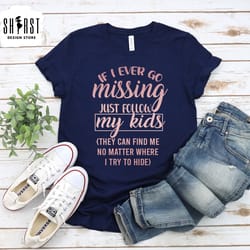 if i go missing shirt, funny mom shirt, mothers day shirt, mom life shirt, strong as a mother, funny gifts for mom, funn
