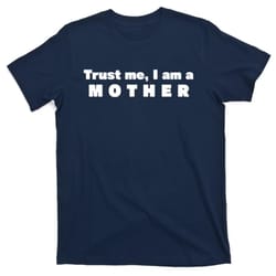 trust me i am a mother t-shirt