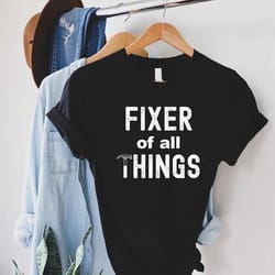 funny dad shirt, fixer of all things shirt, fathers day gift, handyman dad t-shirt, gift from wife, dad life tee,dad bir