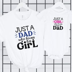 just a dad who loves his girl daddy and me shirts, fathers day matching shirts, just a girl who loves her dad onesie, fa