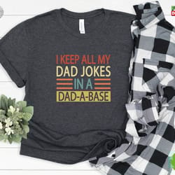 i keep all my dad jokes in a dad a base, dad joke shirt, dada base shirt, fathers day shirt, cool father shirt, dad gif