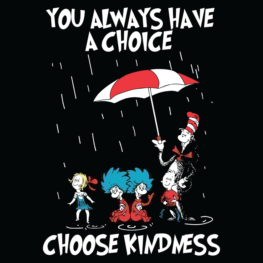 Dr-Seussyou-Always-Have-A-Choice-Choose-Kindness-Svg-DR18012105.jpg