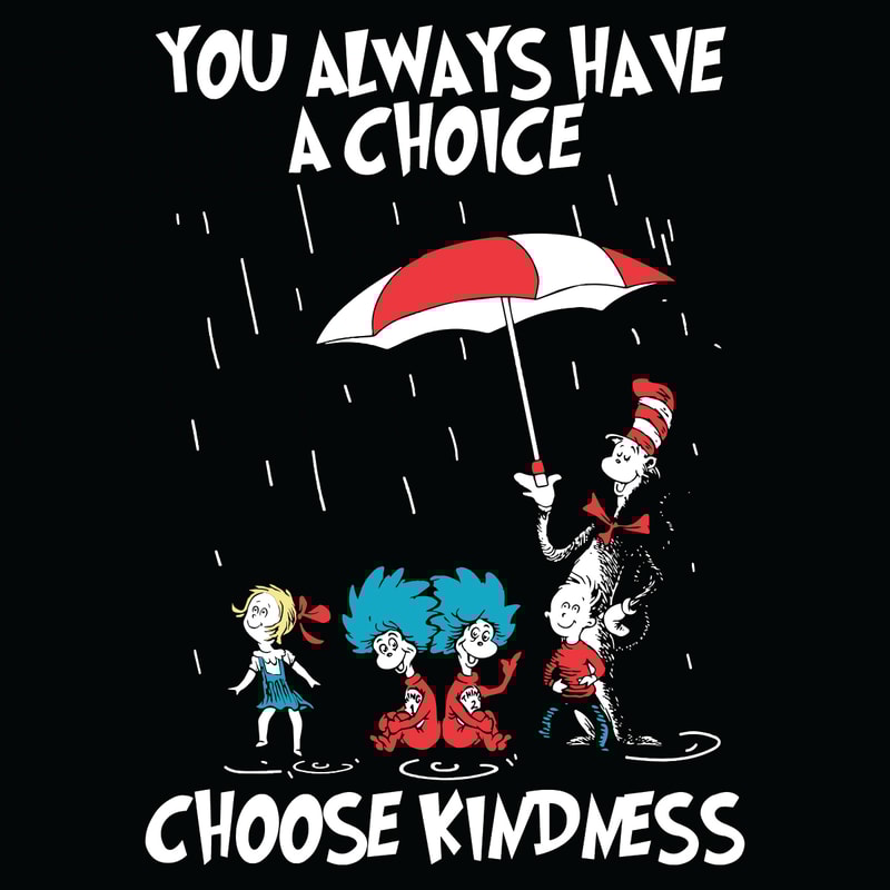 Dr-Seussyou-Always-Have-A-Choice-Choose-Kindness-Svg-DR18012105.jpg