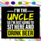 I-m-the-uncle-so-I-m-just-going-to-sit-here-and-drink-beer-uncle-svg-FL30072020.jpg