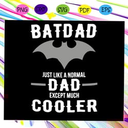 bat dad just like a normal dad except much cooler svg