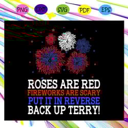 roses are red fireworks are scary put it reverse back up terry dependence day svg
