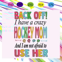 back off i have a crazy hockey mom hockey svg