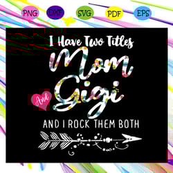 i have two titles mom and gigi and i rock them both svg