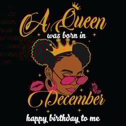 a queen was born in december happy birthday to me svg