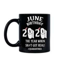 june birthday quarantine birthday june birthday 2020 june birthday mug social distancing the year when shit got real
