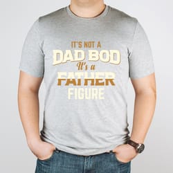 it's not a dad bod it's a father figure shirt, funny dad shirt, father's day shirt, husband gift, sarcastic dad t-shirt,