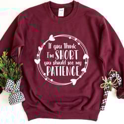 if you think i'm short you should see my patience sweatshirt, funny sarcastic sweatshirt, humorous saying sweatshirt, at