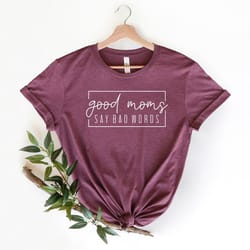 good mom say bad words shirt, funny mom shirts, mothers day shirt, mother's day gift, mom gift, gift for mom, gift for w