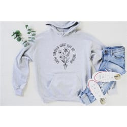 grow through what you go through, growth hoodie, inspirational hoodie, motivational hoodie, unisex hoodie, trendy hoodi