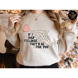 if i had feelings they'd be for you sweatshirt, valentines day shirt for women, funny valentines day sweatshirt, valenti