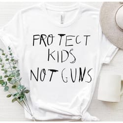 protect kids not guns, protect our children, gun reform shirt, anti gun shirt, stop gun violence, gun protest tee, pro g