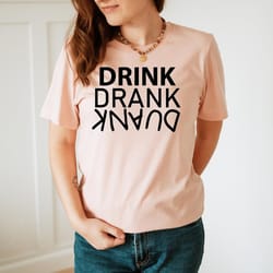 drink drank drunk shirt, drinking shirt, funny drinking shirt, day drinking shirt, funny alcohol shirt, alcohol shirt, p
