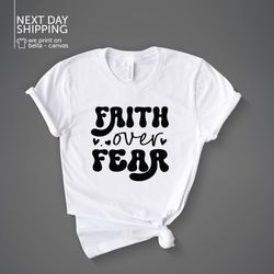 Faith Over Fear Shirt Christian Shirt Faith Shirt Religious Shirt Faith Fear Shirt Graphic Shirt Motivational Shirt MRV1