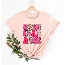 Nobody Fights Alone Breast Cancer Shirt, Breast Cancer Support Tee, Cancer Fighter Gift, Cancer Shirt, Pink Ribbon Shirt