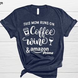 this mom runs on coffee wine and amazon prime, mom shirt, mothers day gift, trendy mom, this mom runs on amazon tshirt,