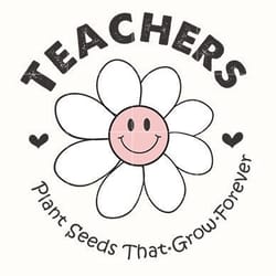 teachers plant seeds that grow forever