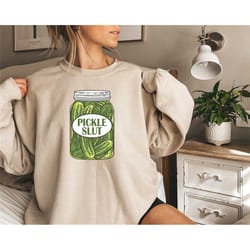 pickle slut sweatshirt,canned pickle slut shirt,pickle slut sweatshirt,pickle gift,funny humor pickle shirt,pickle tee f
