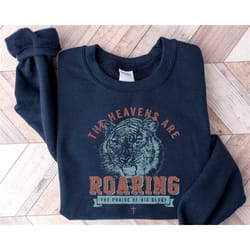 sweatshirt the heavens are roaring, christian sweatshirt, hooded sweatshirt in biblical verses, religious shirt, t-shirt