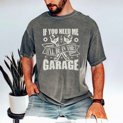 funny dad shirt, i'll be in the garage tee, shirt for dad, funny husband t-shirt, dads garage shirt, shirt for grandpa