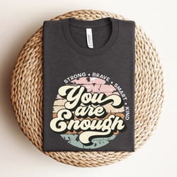 you are enough shirt, anxiety shirt, mental health matters, motivational shirt, inspirational tee, mental health shirt,