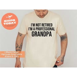 i'm not retired i'm a professional grandpa shirt, grandpa gift, fathers day gift, awesome grandpa t-shirt, retired grand