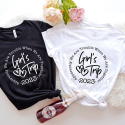 apparently we are trouble when we are together, girls trip 2023 shirt, girls trip, girls vacation, weekend shirt, trip s