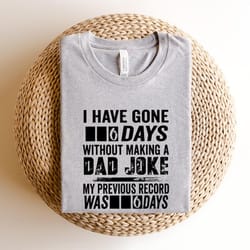 i have gone 6 days without making a dad joke t-shirt shirt,dad shirt,fathers day shirt,best dad shirt,gift for dad,daddy