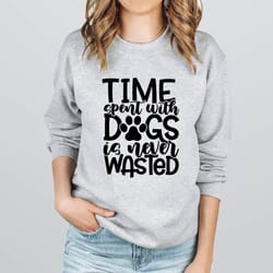 time spent with is never wasted sweatshirt,paw sweatshirt,pet lover gift,pet lover sweatshirt,dog dad gift,dog lover hoo