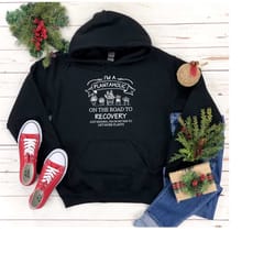 i'm a plantaholic on the road to recovery just kidding,i'm on my way to get more plants hoodie,plant hoodie,plant lover