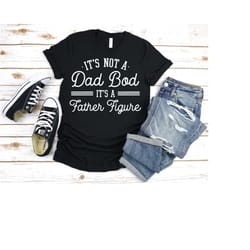 it's not a dad bod it's a father figure shirt, fathers day 2022 shirt, father figure shirt, dad bod shirt, it's not dad