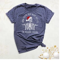 skeleton christmas shirt, skeleton santa tee, when you're dead inside but it's the holiday season, funny skeleton shirt,