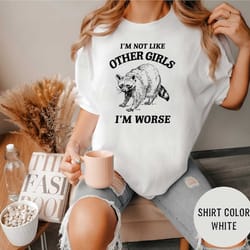 i'm not like other girls, i'm worse t shirt