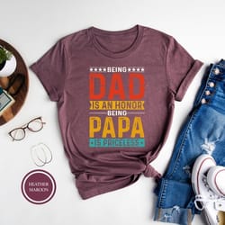 being dad is an honor shirt, being papa is priceless tee, fathers day gift