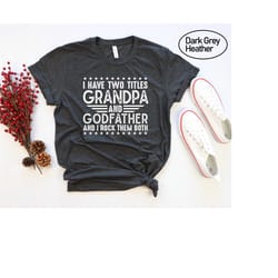 i have two titles grandpa and godfather i rock them both shirt, i have two titles uncle & godfather shirt, title grandpa