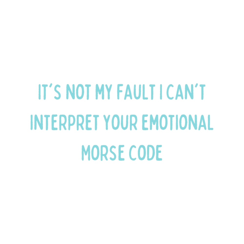 It_s Not My Fault I Can_t Interpret Your Emotional Morse Code .png