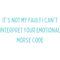 It_s Not My Fault I Can_t Interpret Your Emotional Morse Code .png