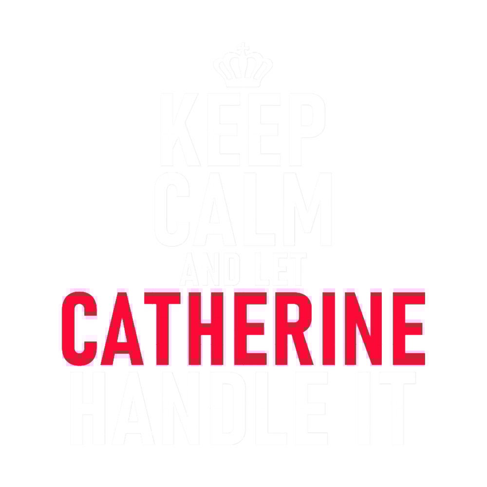 Keep Calm And Let CATHERINE Handle It.png